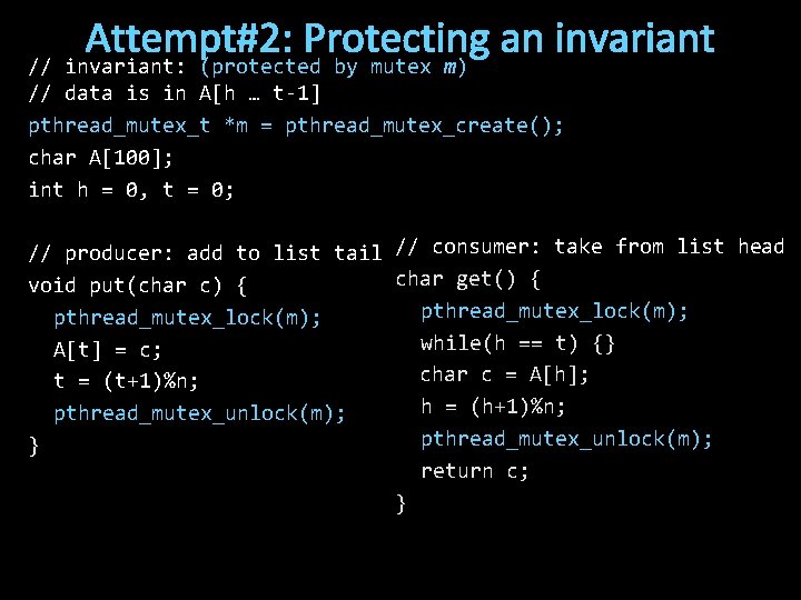 Attempt#2: Protecting an invariant // invariant: (protected by mutex m) // data is in