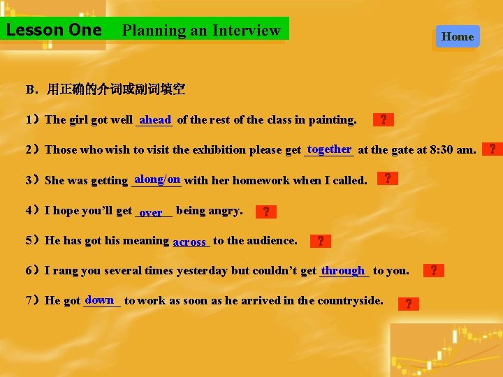 Lesson One Planning an Interview Home B．用正确的介词或副词填空 ahead of the rest of the class