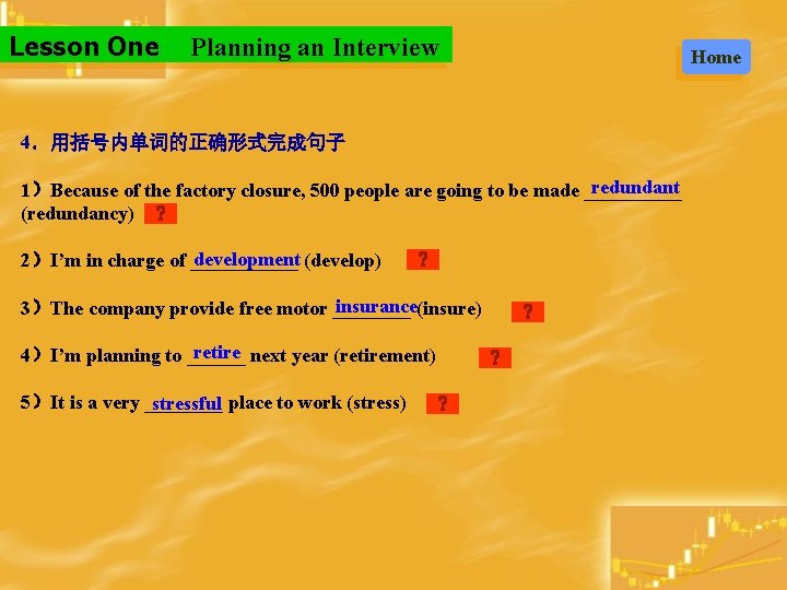 Lesson One Planning an Interview 4．用括号内单词的正确形式完成句子 redundant 1）Because of the factory closure, 500 people