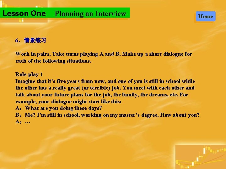 Lesson One Planning an Interview Home 6．情景练习 Work in pairs. Take turns playing A