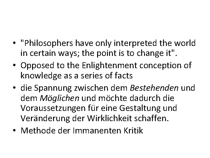  • "Philosophers have only interpreted the world in certain ways; the point is