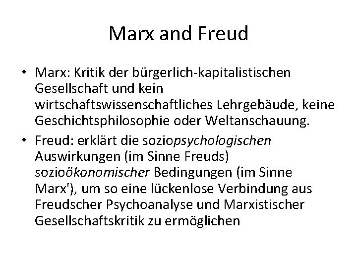 Marx and Freud • Marx: Kritik der bürgerlich-kapitalistischen Gesellschaft und kein wirtschaftswissenschaftliches Lehrgebäude, keine