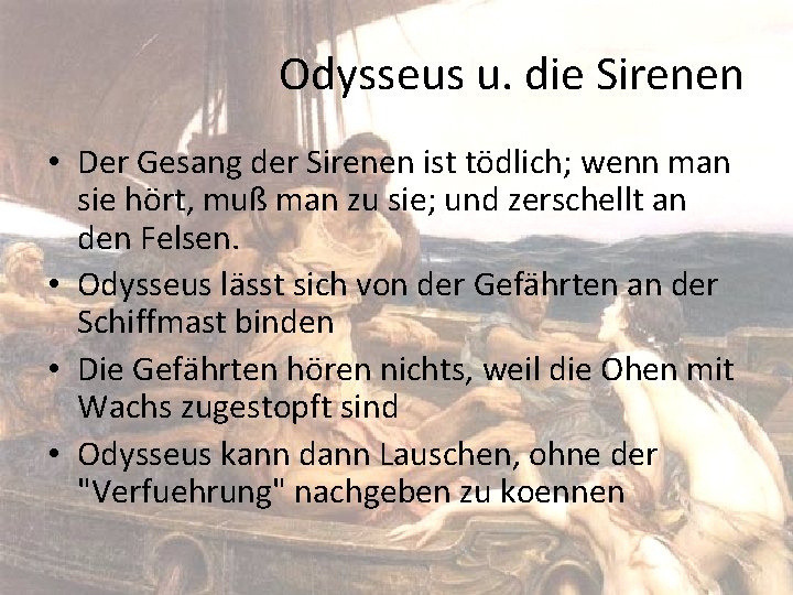 Odysseus u. die Sirenen • Der Gesang der Sirenen ist tödlich; wenn man sie