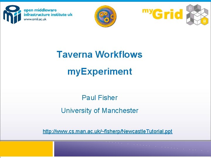 Taverna Workflows my. Experiment Paul Fisher University of Manchester http: //www. cs. man. ac.