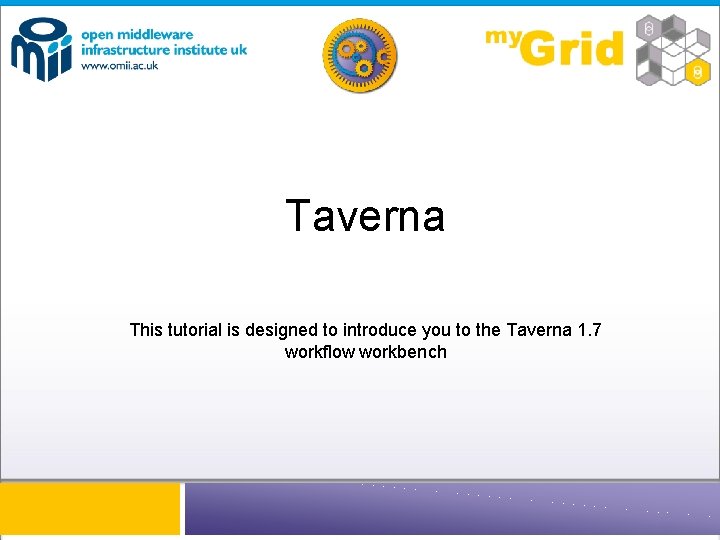 Taverna This tutorial is designed to introduce you to the Taverna 1. 7 workflow