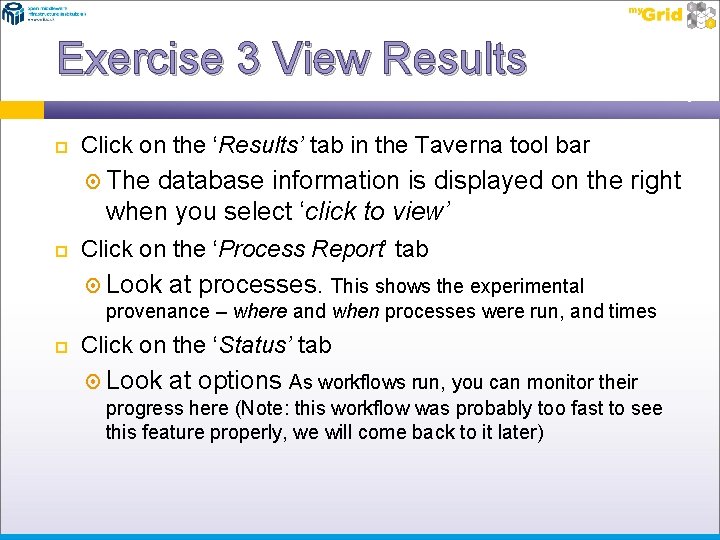 Exercise 3 View Results Click on the ‘Results’ tab in the Taverna tool bar