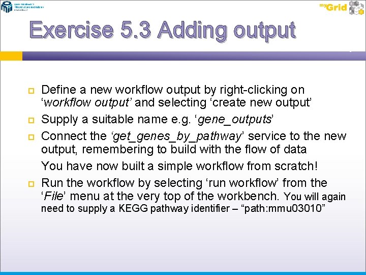 Exercise 5. 3 Adding output Define a new workflow output by right-clicking on ‘workflow