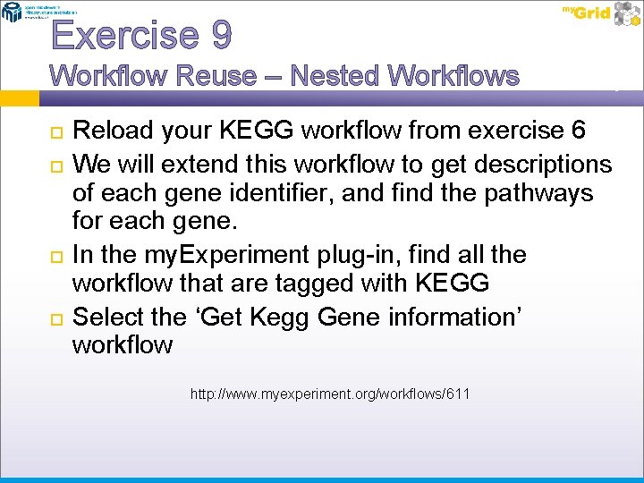 Exercise 9 Workflow Reuse – Nested Workflows Reload your KEGG workflow from exercise 6