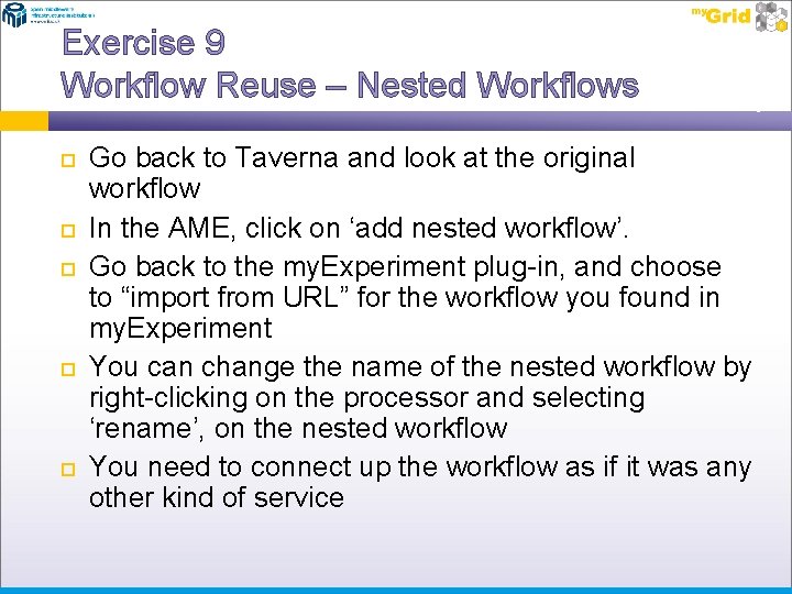 Exercise 9 Workflow Reuse – Nested Workflows Go back to Taverna and look at