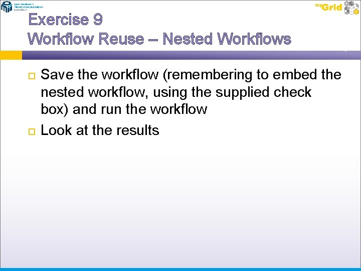 Exercise 9 Workflow Reuse – Nested Workflows Save the workflow (remembering to embed the