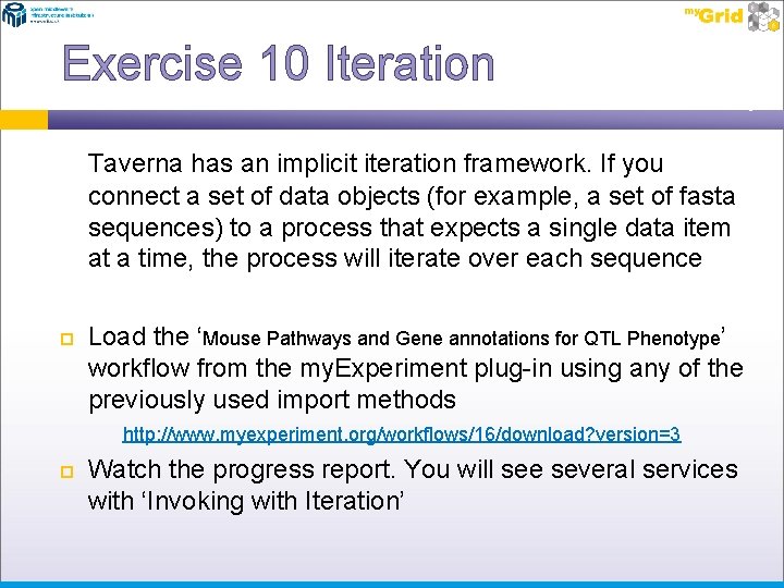 Exercise 10 Iteration Taverna has an implicit iteration framework. If you connect a set