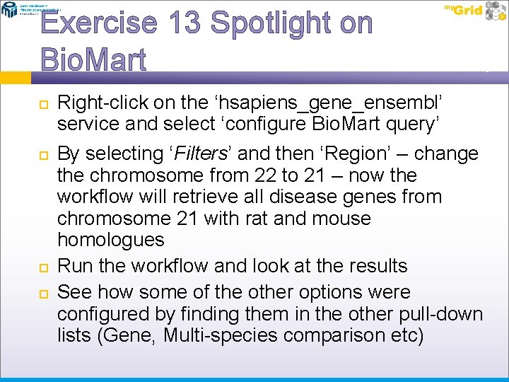 Exercise 13 Spotlight on Bio. Mart Right-click on the ‘hsapiens_gene_ensembl’ service and select ‘configure