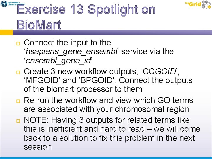 Exercise 13 Spotlight on Bio. Mart Connect the input to the ‘hsapiens_gene_ensembl’ service via