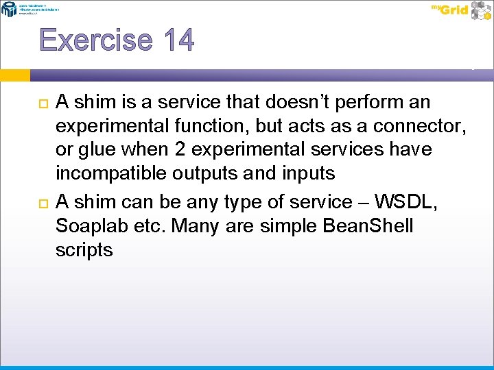 Exercise 14 A shim is a service that doesn’t perform an experimental function, but