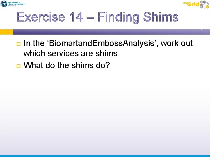 Exercise 14 – Finding Shims In the ‘Biomartand. Emboss. Analysis’, work out which services