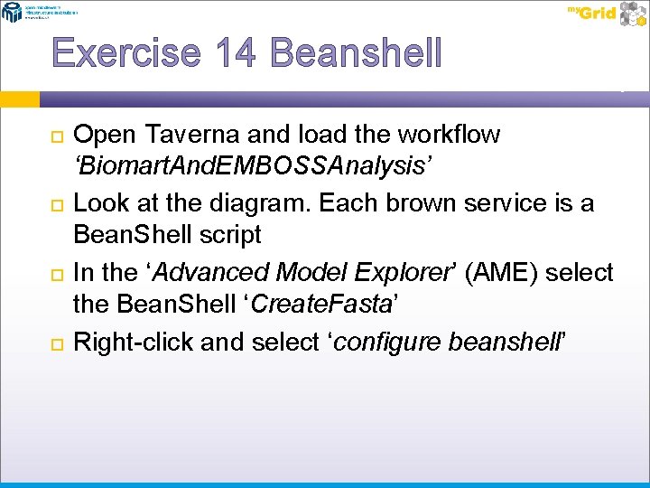 Exercise 14 Beanshell Open Taverna and load the workflow ‘Biomart. And. EMBOSSAnalysis’ Look at