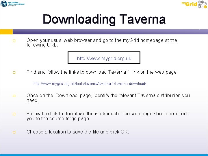 Downloading Taverna Open your usual web browser and go to the my. Grid homepage