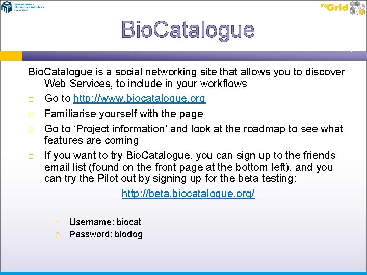 Bio. Catalogue is a social networking site that allows you to discover Web Services,