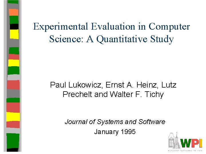 Experimental Evaluation in Computer Science: A Quantitative Study Paul Lukowicz, Ernst A. Heinz, Lutz
