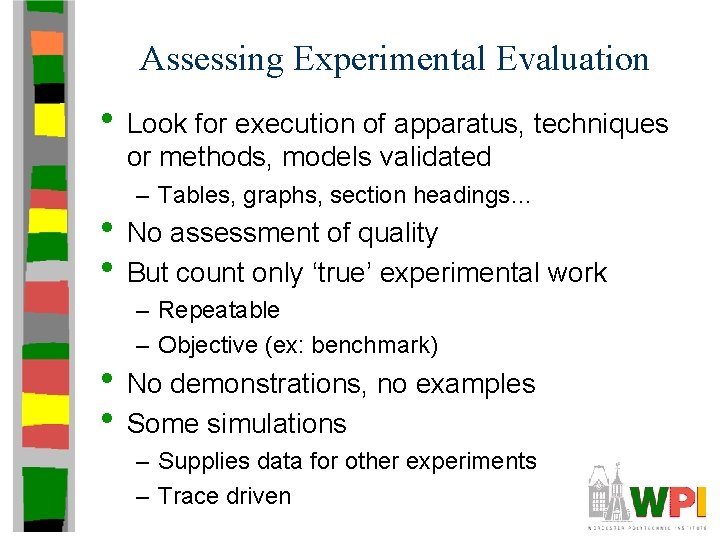 Assessing Experimental Evaluation • Look for execution of apparatus, techniques or methods, models validated