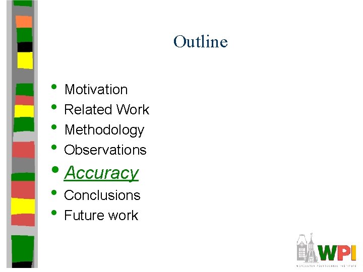 Outline • Motivation • Related Work • Methodology • Observations • Accuracy • Conclusions