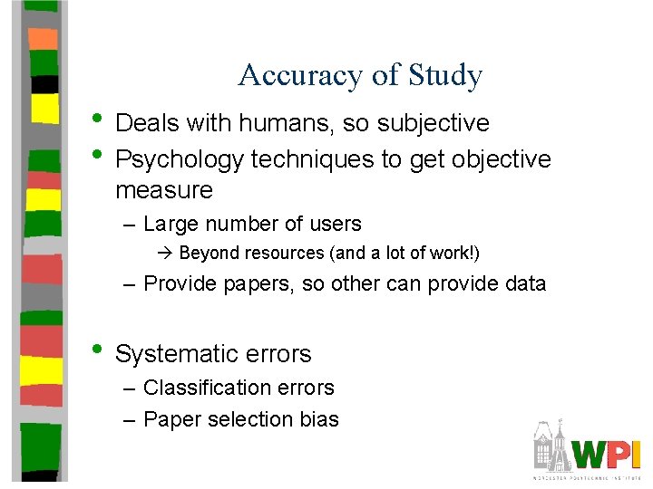 Accuracy of Study • Deals with humans, so subjective • Psychology techniques to get