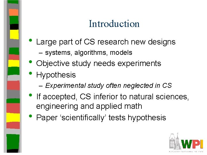 Introduction • Large part of CS research new designs – systems, algorithms, models •