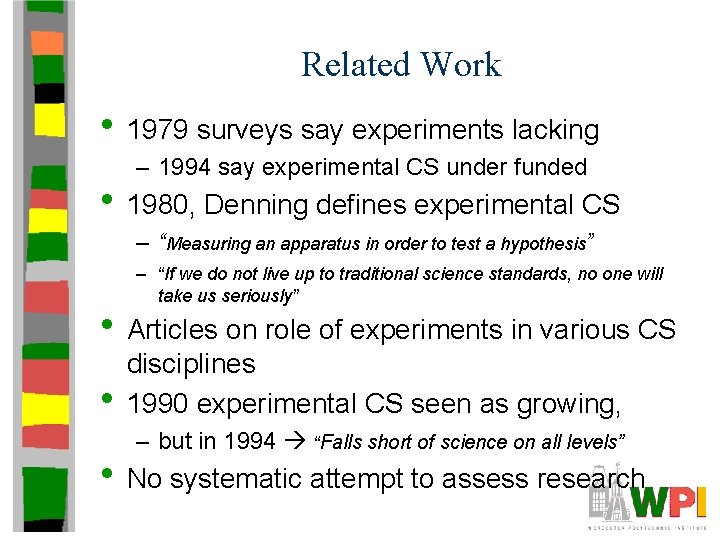 Related Work • 1979 surveys say experiments lacking – 1994 say experimental CS under