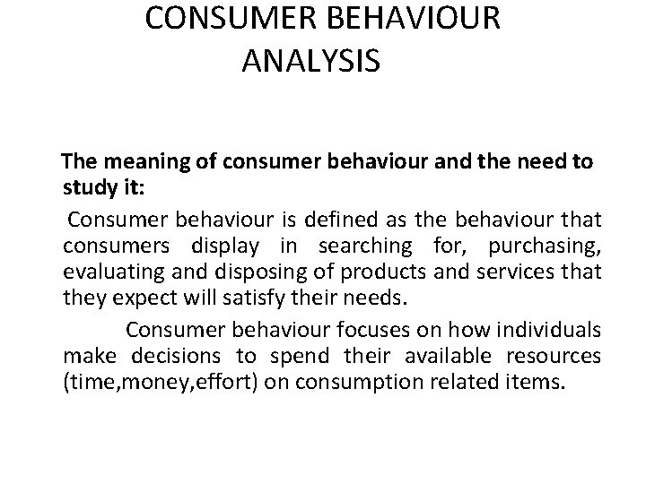 CONSUMER BEHAVIOUR ANALYSIS The meaning of consumer behaviour and the need to study it: