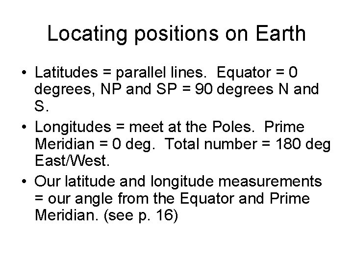 Locating positions on Earth • Latitudes = parallel lines. Equator = 0 degrees, NP