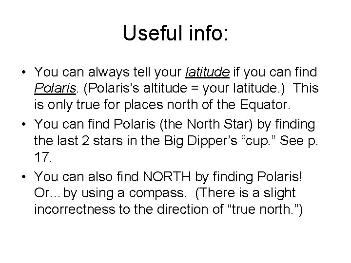 Useful info: • You can always tell your latitude if you can find Polaris.
