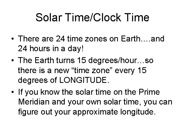 Solar Time/Clock Time • There are 24 time zones on Earth…. and 24 hours