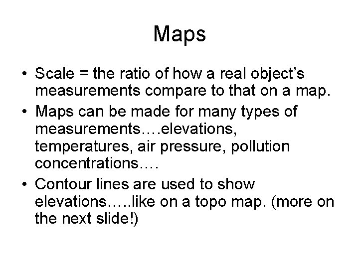 Maps • Scale = the ratio of how a real object’s measurements compare to