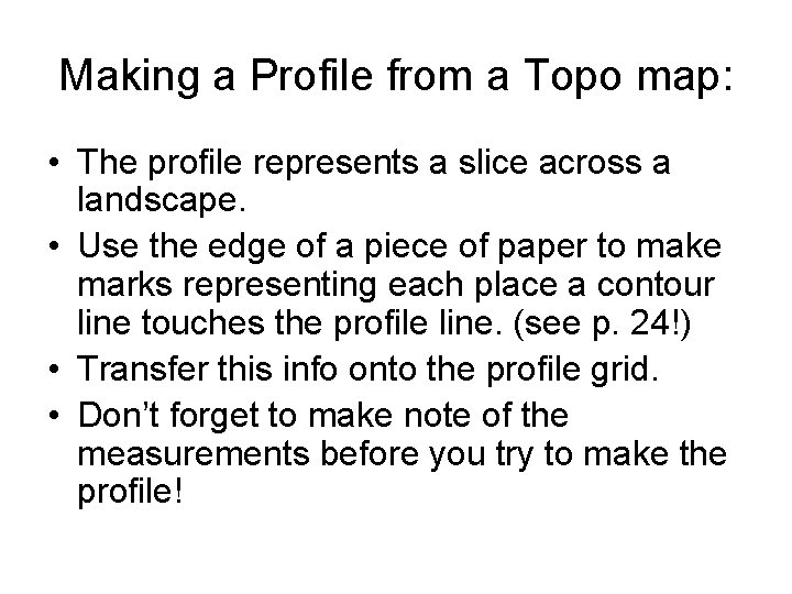 Making a Profile from a Topo map: • The profile represents a slice across