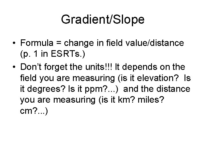 Gradient/Slope • Formula = change in field value/distance (p. 1 in ESRTs. ) •