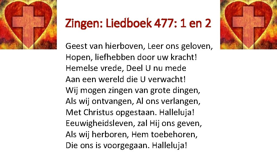 Zingen: Liedboek 477: 1 en 2 Geest van hierboven, Leer ons geloven, Hopen, liefhebben