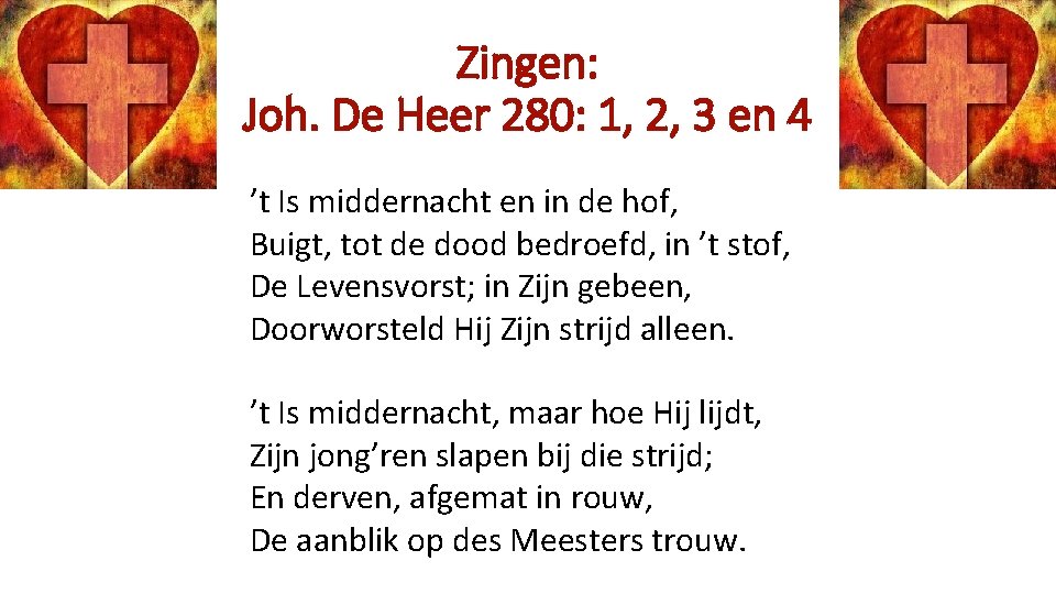 Zingen: Joh. De Heer 280: 1, 2, 3 en 4 ’t Is middernacht en