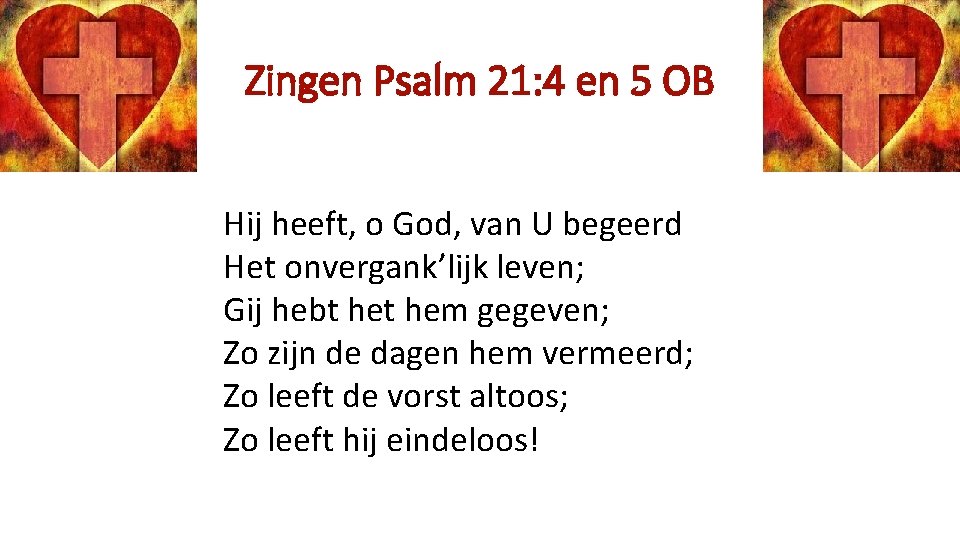 Zingen Psalm 21: 4 en 5 OB Hij heeft, o God, van U begeerd