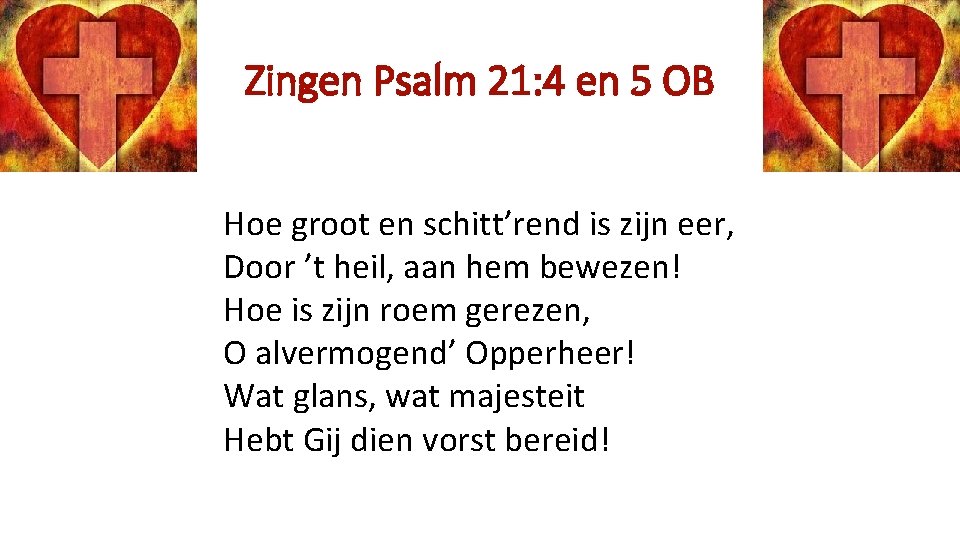 Zingen Psalm 21: 4 en 5 OB Hoe groot en schitt’rend is zijn eer,