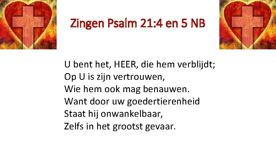 Zingen Psalm 21: 4 en 5 NB U bent het, HEER, die hem verblijdt;