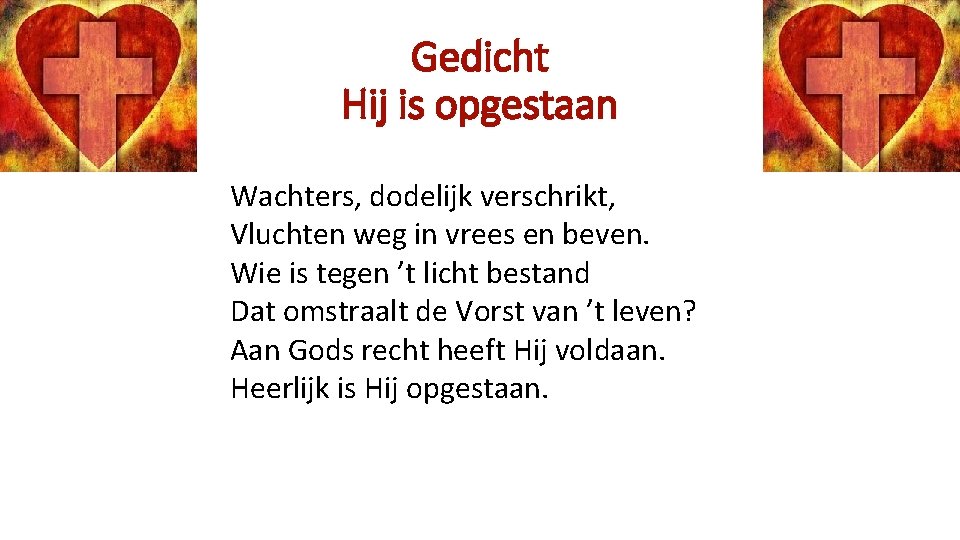 Gedicht Hij is opgestaan Wachters, dodelijk verschrikt, Vluchten weg in vrees en beven. Wie