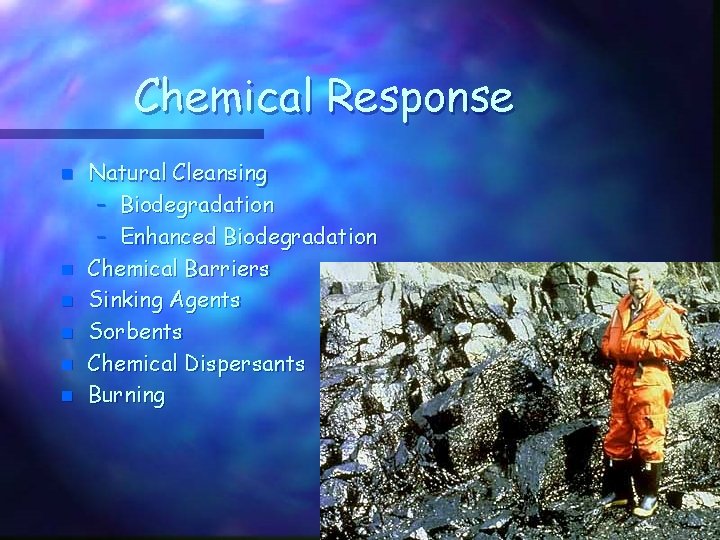 Chemical Response n n n Natural Cleansing – Biodegradation – Enhanced Biodegradation Chemical Barriers