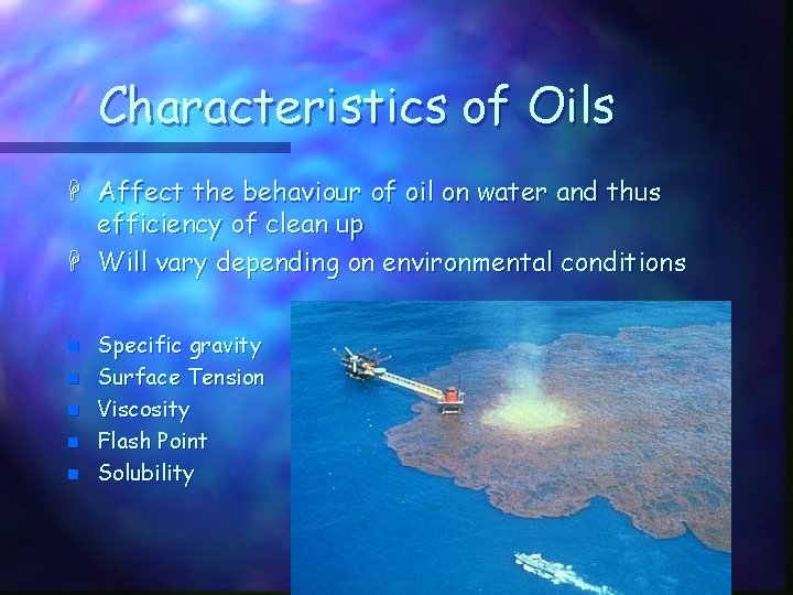 Characteristics of Oils Affect the behaviour of oil on water and thus efficiency of