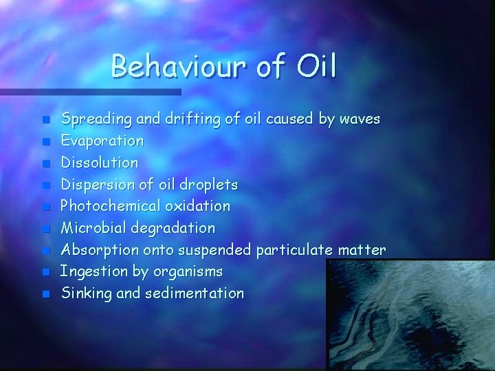 Behaviour of Oil n n n n n Spreading and drifting of oil caused