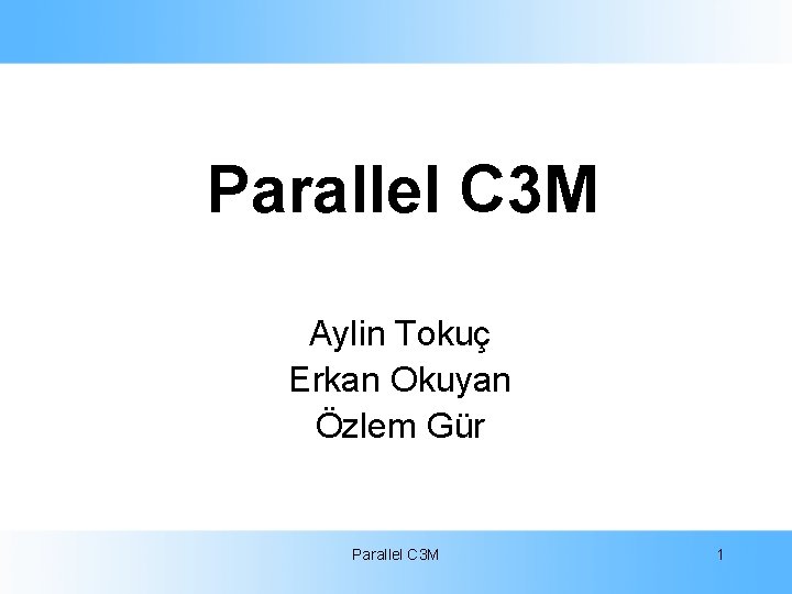 Parallel C 3 M Aylin Tokuç Erkan Okuyan Özlem Gür Parallel C 3 M