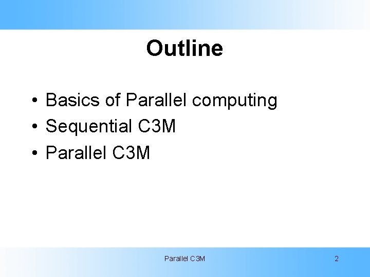 Outline • Basics of Parallel computing • Sequential C 3 M • Parallel C