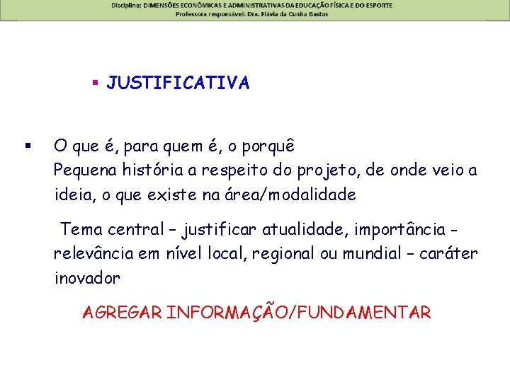 § JUSTIFICATIVA § O que é, para quem é, o porquê Pequena história a