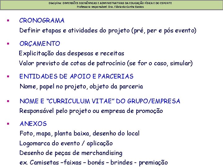 Disciplina: DIMENSÕES ECONÔMICAS E ADMINISTRATIVAS DA EDUCAÇÃO FÍSICA E DO ESPORTE Professora responsável: Dra.