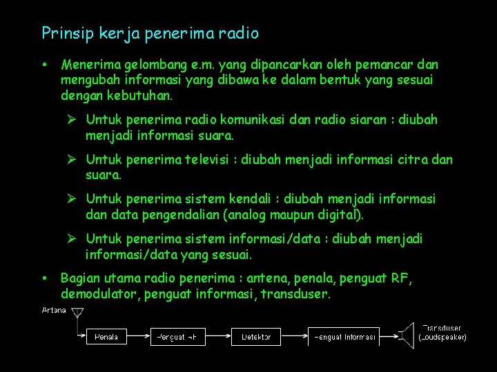 Prinsip kerja penerima radio • Menerima gelombang e. m. yang dipancarkan oleh pemancar dan