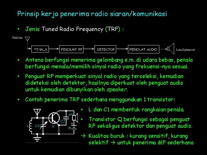 Prinsip kerja penerima radio siaran/komunikasi • Jenis Tuned Radio Frequency (TRF) : • Antena